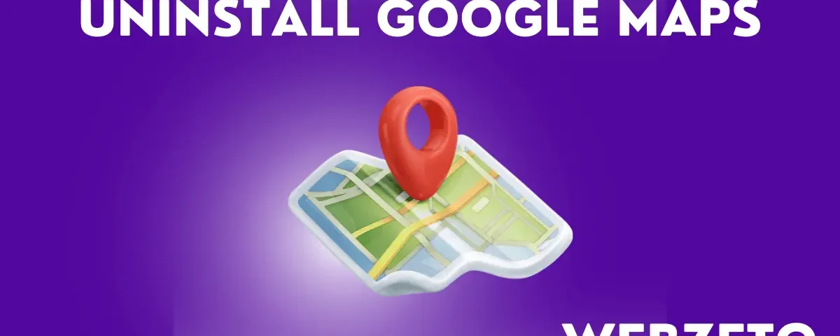 Uninstalling Google Maps from your device