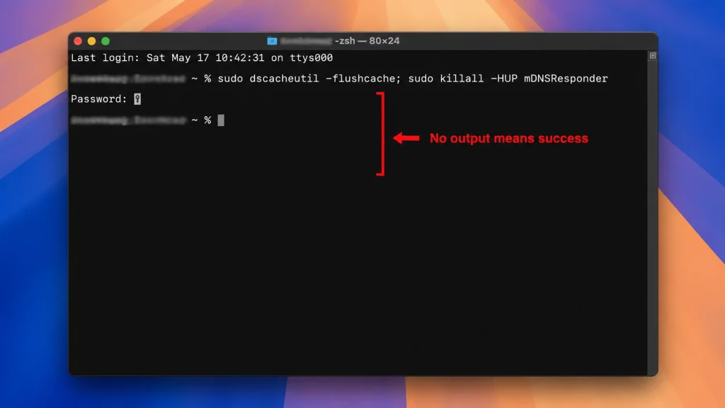 macOS Terminal window showing the dscacheutil and killall mDNSResponder commands used to flush the DNS cache, with no output returned after execution.