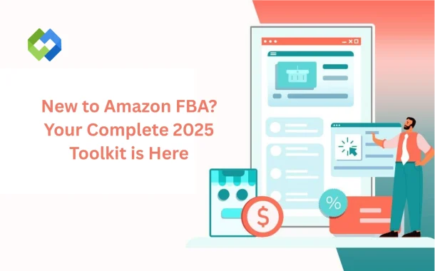 The Complete Toolkit for New Amazon FBA Sellers in 2025