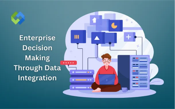 Enterprise Decision Making Through Data Integration