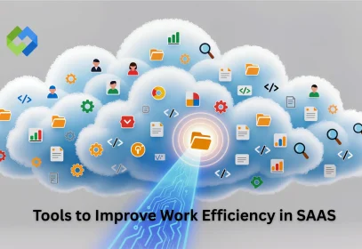 Tools to Improve Work Efficiency in SAAS