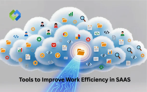 Tools to Improve Work Efficiency in SAAS