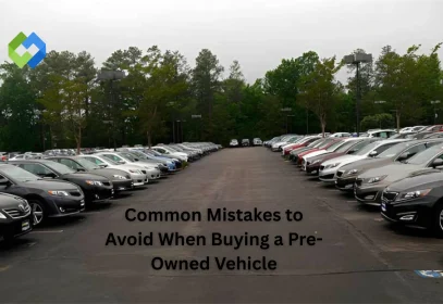 Common Mistakes to Avoid When Buying a Pre-Owned Vehicle