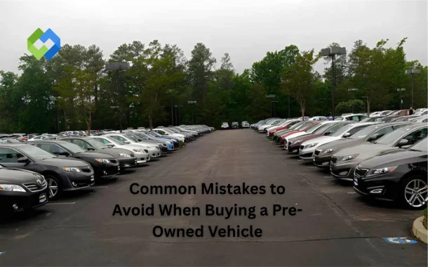 Common Mistakes to Avoid When Buying a Pre-Owned Vehicle