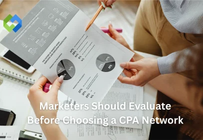 Marketers Should Evaluate Before Choosing a CPA Network