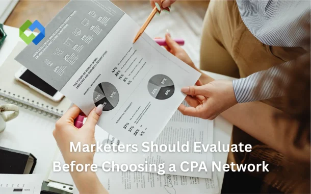 Marketers Should Evaluate Before Choosing a CPA Network