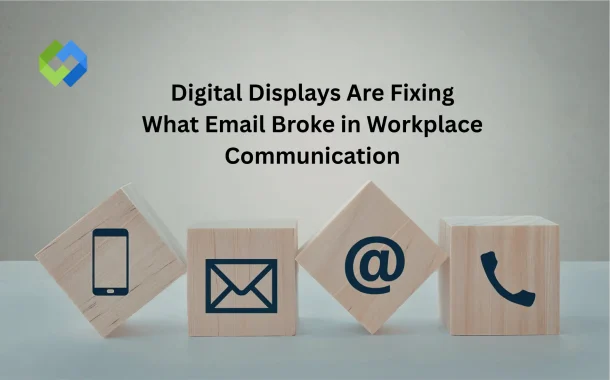 Digital Displays Are Fixing What Email Broke in Workplace Communication