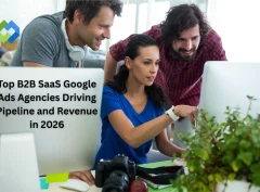 Top B2B SaaS Google Ads Agencies Driving Pipeline and Revenue