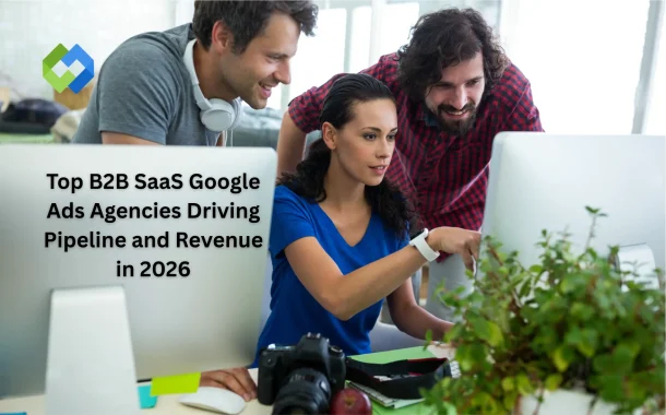 Top B2B SaaS Google Ads Agencies Driving Pipeline and Revenue