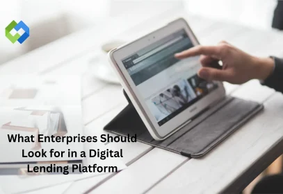 What Enterprises Should Look for in a Digital Lending Platform