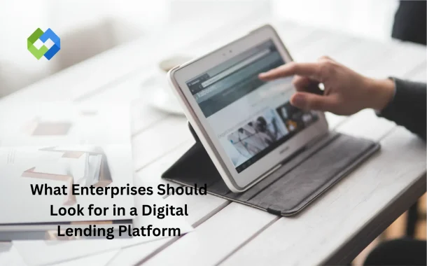 What Enterprises Should Look for in a Digital Lending Platform