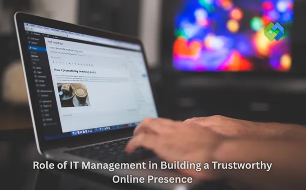 Role of IT Management in Building a Trustworthy Online Presence